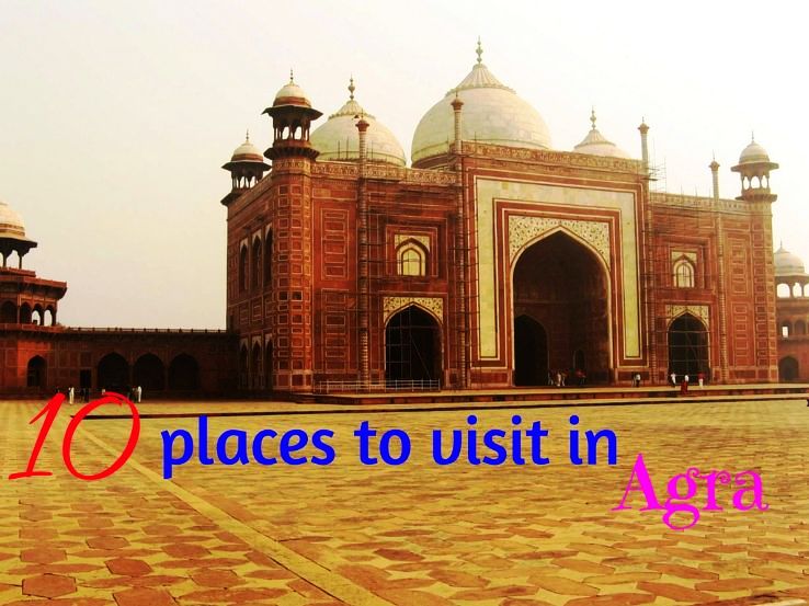 Top 10 places to visit in Agra