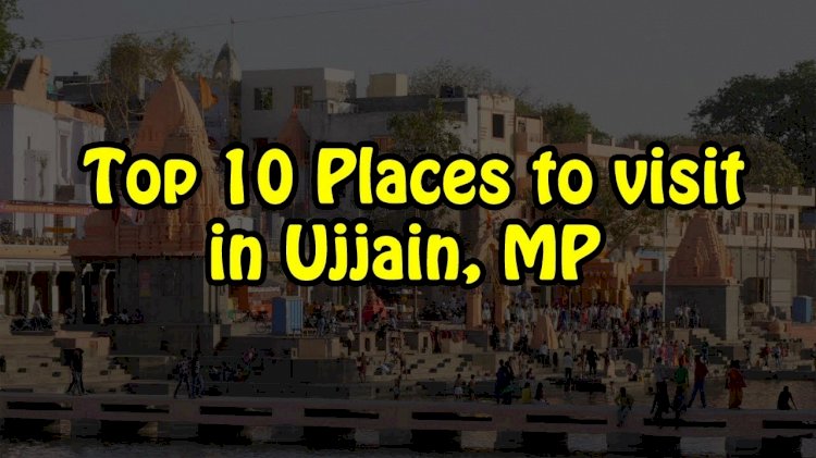 Top 10 Places to visit in Ujjain
