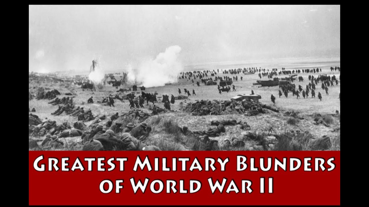 Greatest Military Blunders of World War II