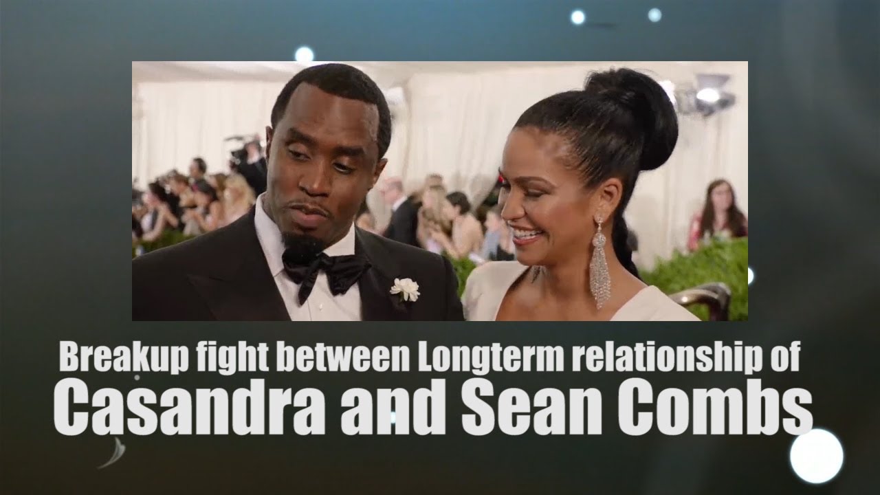 Breakup fight between Longterm relationship of Casandra and Sean Combs