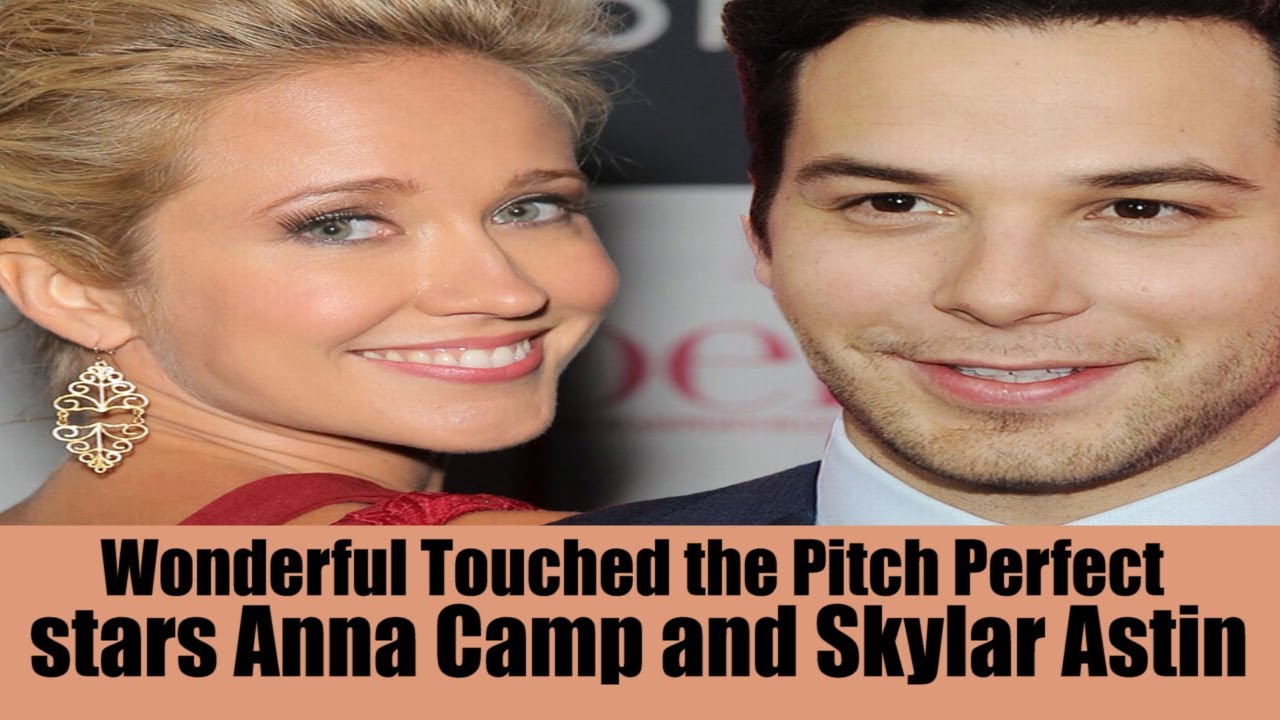 Wonderful Touched the Pitch Perfect stars Anna Camp and Skylar Astin