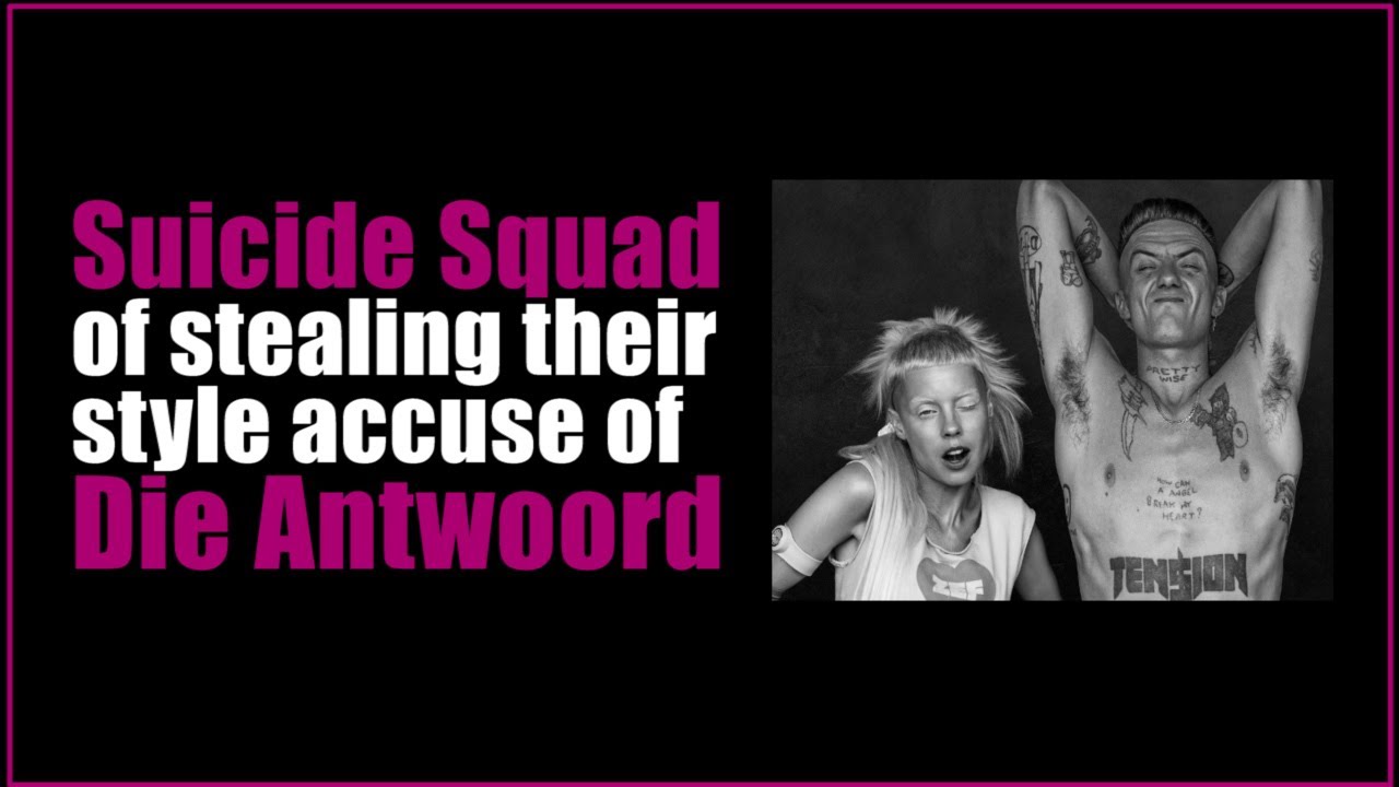 Suicide Squad of stealing their style accuse of Die Antwoord