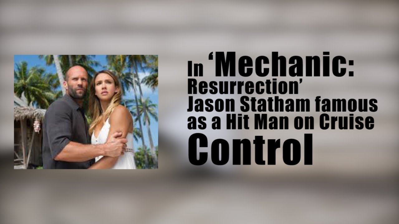 In ‘Mechanic: Resurrection’ Jason Statham famous as a Hit Man on Cruise Control